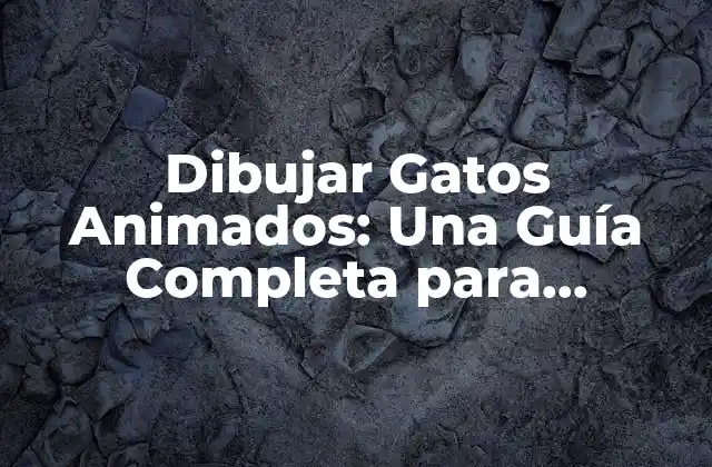 Dibujar Gatos Animados: una Guía Completa para Principiantes