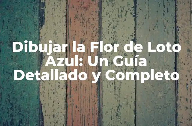 Dibujar la Flor de Loto Azul: un Guía Detallado y Completo