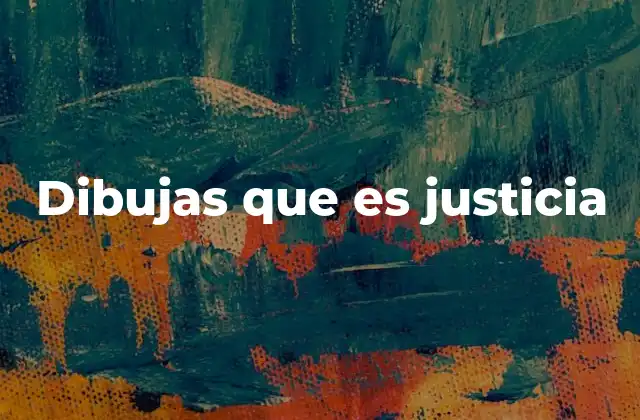 Dibujas que es Justicia