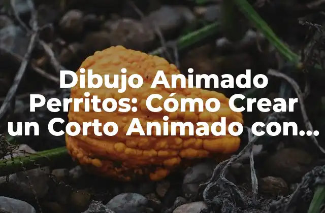 Dibujo Animado Perritos: Cómo Crear un Corto Animado con Perros Adorables