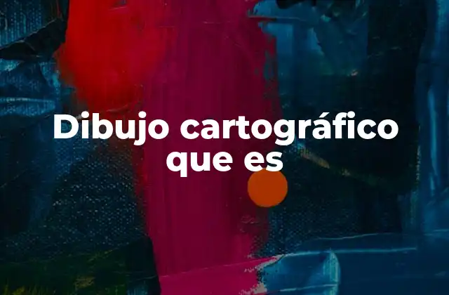 Dibujo Cartográfico que es