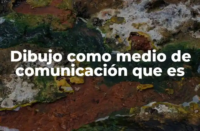 Dibujo como Medio de Comunicación que es