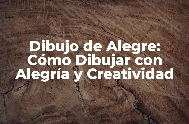 Dibujo de Alegre: Cómo Dibujar con Alegría y Creatividad