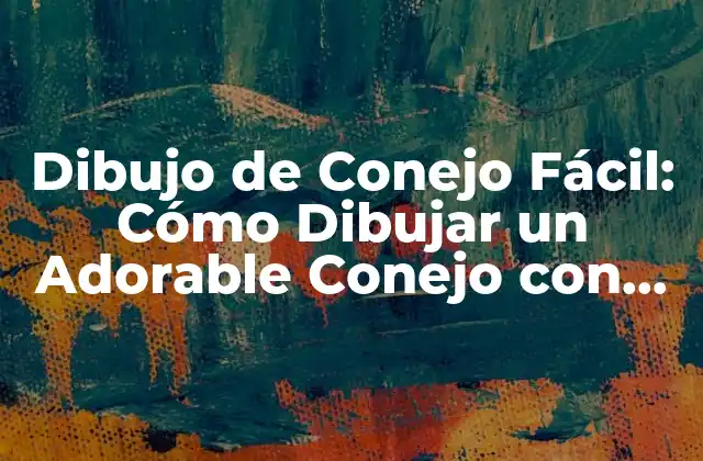 Dibujo de Conejo Fácil: Cómo Dibujar un Adorable Conejo con Pocos Pasos 2 ¿Qué Necesitas para Dibujar un Conejo?
