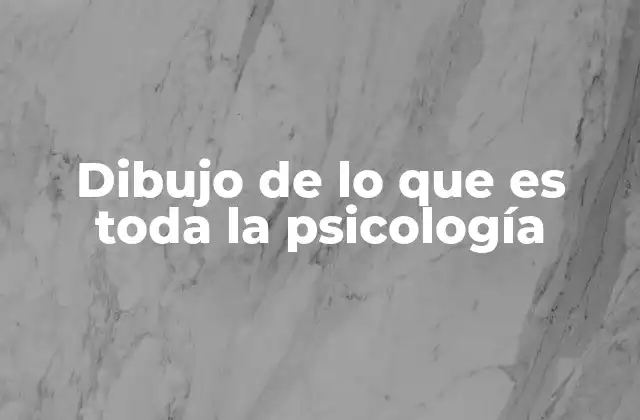 Dibujo de Lo que es Toda la Psicología
