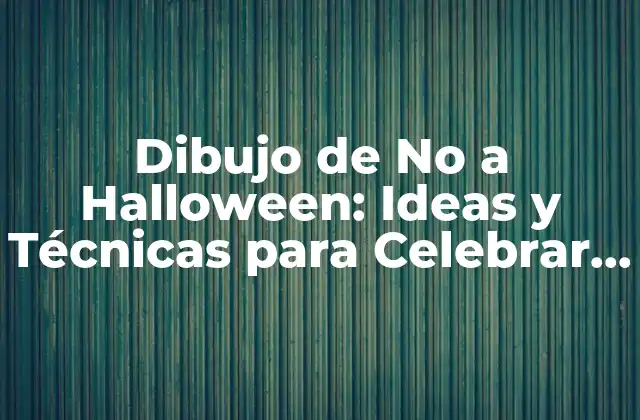 Dibujo de No a Halloween: Ideas y Técnicas para Celebrar sin la Fiesta Del Miedo