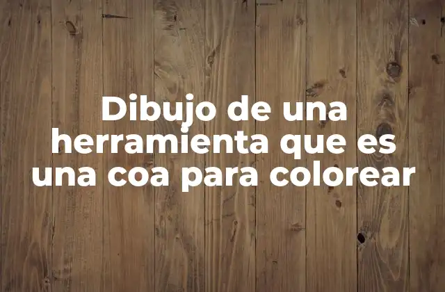 Dibujo de una Herramienta que es una Coa para Colorear