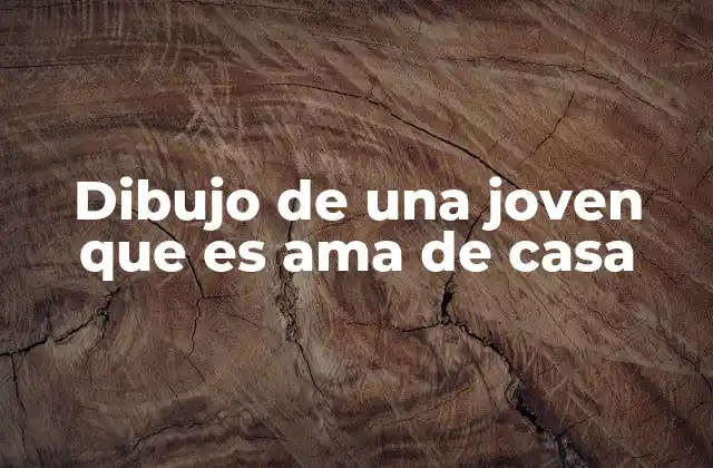 Dibujo de una Joven que es Ama de Casa