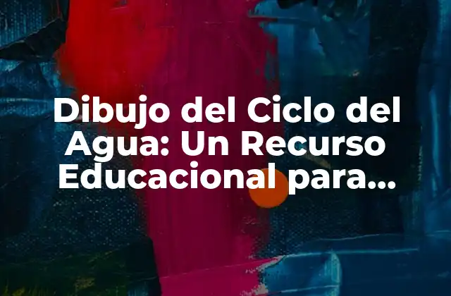 Dibujo Del Ciclo Del Agua: un Recurso Educacional para Comprender el Ciclo Hidrológico