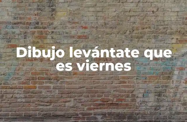 Dibujo Levántate que es Viernes