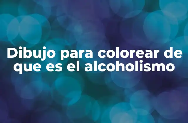Dibujo para Colorear de que es el Alcoholismo