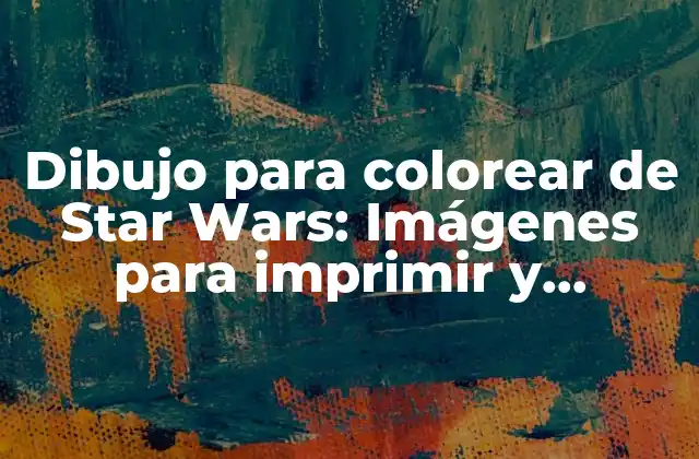 Dibujo para Colorear de Star Wars: Imágenes para Imprimir y Colorear