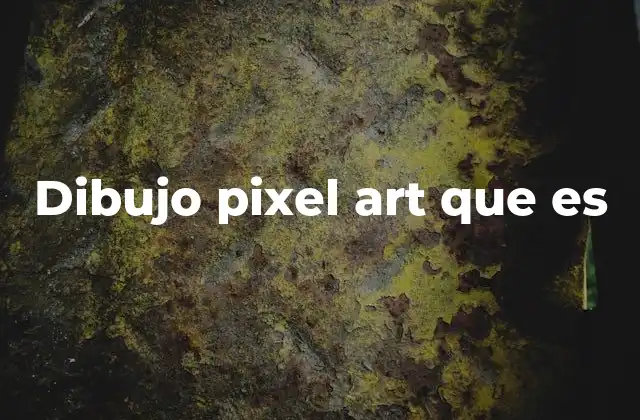 Dibujo Pixel Art que es