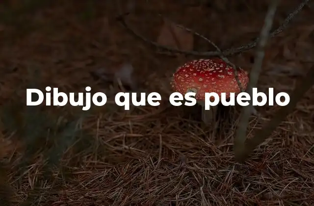 Dibujo que es Pueblo