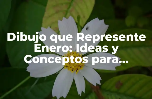 Dibujo que Represente Enero: Ideas y Conceptos para Inspirarte