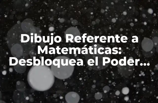 Dibujo Referente a Matemáticas: Desbloquea el Poder de la Visualización