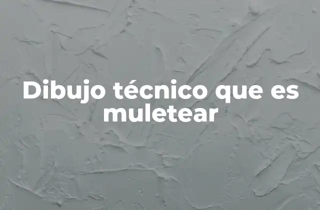 Dibujo Técnico que es Muletear