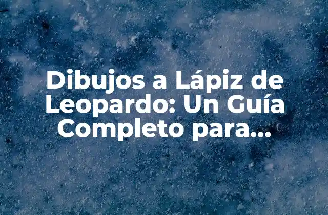 Dibujos a Lápiz de Leopardo: un Guía Completo para Creadores de Arte