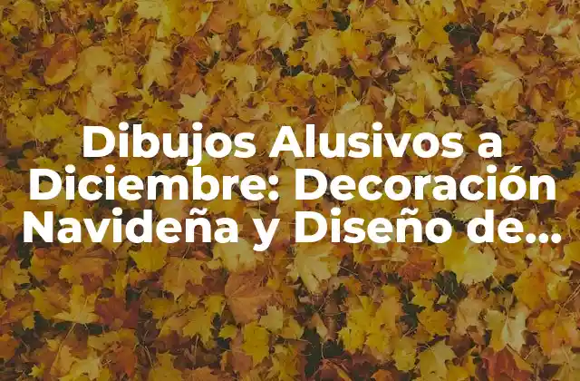 Dibujos Alusivos a Diciembre: Decoración Navideña y Diseño de Imágenes Festivas
