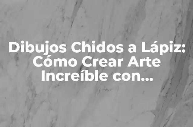 Dibujos Chidos a Lápiz: Cómo Crear Arte Increíble con Simplicidad 2 Los Materiales Necesarios para Crear Dibujos Chidos a Lápiz