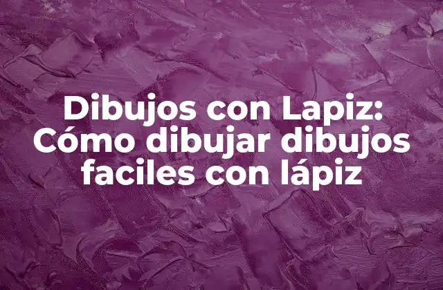 Dibujos con Lapiz: Cómo Dibujar Dibujos Faciles con Lápiz