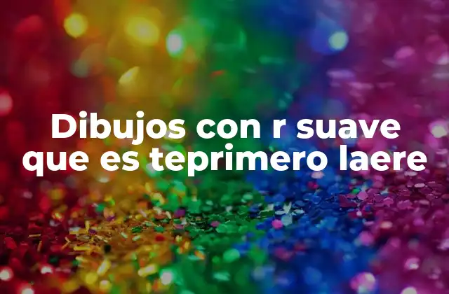 Dibujos con R Suave que es Teprimero Laere