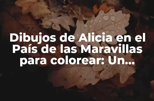 Dibujos de Alicia en el País de las Maravillas para Colorear: un Mundo de Fantasía