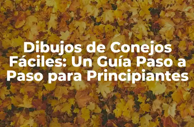 Dibujos de Conejos Fáciles: un Guía Paso a Paso para Principiantes