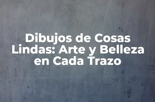 Técnicas de Dibujo para Cosas Lindas