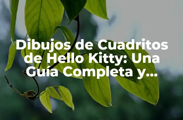 Dibujos de Cuadritos de Hello Kitty: una Guía Completa y Divertida