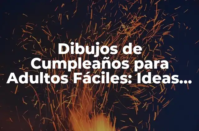 Dibujos de Cumpleaños para Adultos Fáciles: Ideas y Técnicas para Celebrar