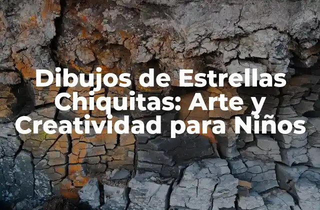 Dibujos de Estrellas Chiquitas: Arte y Creatividad para Niños