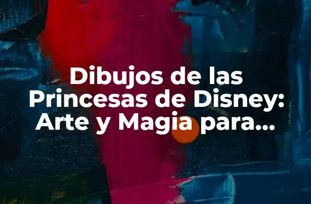 Dibujos de las Princesas de Disney: Arte y Magia para Todos