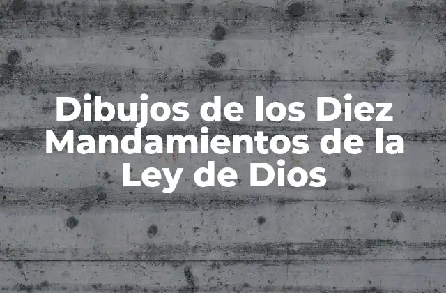 Dibujos de los Diez Mandamientos de la Ley de Dios 2 ¿Qué son los Diez Mandamientos de la Ley de Dios?