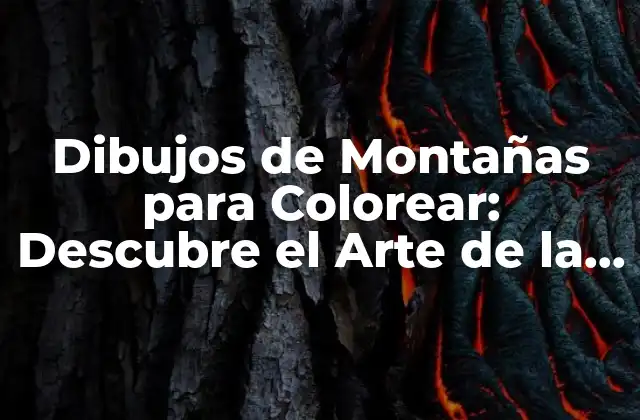 Dibujos de Montañas para Colorear: Descubre el Arte de la Naturaleza