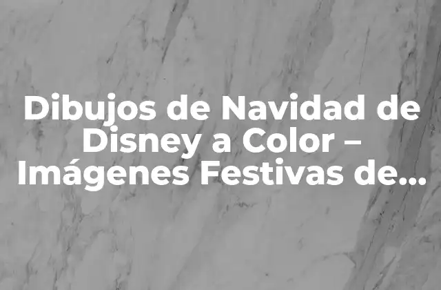 Dibujos de Navidad de Disney a Color – Imágenes Festivas de Tus Personajes Favoritos