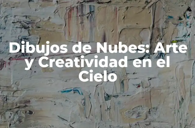 Dibujos de Nubes: Arte y Creatividad en el Cielo 2 ¿Qué son los Dibujos de Nubes?