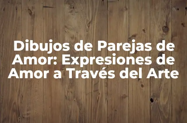 Dibujos de Parejas de Amor: Expresiones de Amor a Través Del Arte 2 ¿Cuál es el Significado detrás de los Dibujos de Parejas de Amor?