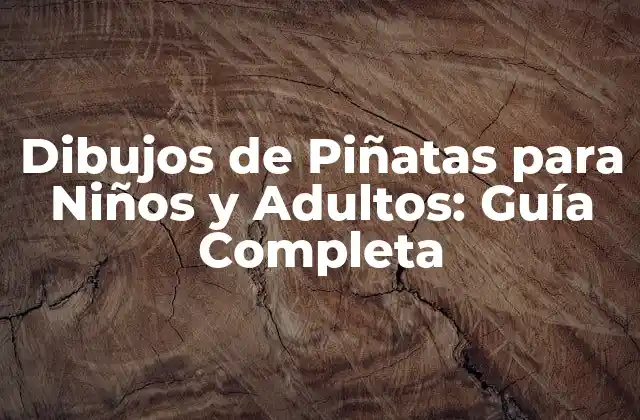 Dibujos de Piñatas para Niños y Adultos: Guía Completa