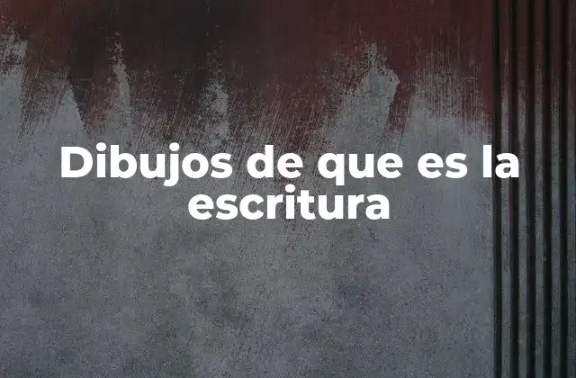 Dibujos de que es la Escritura