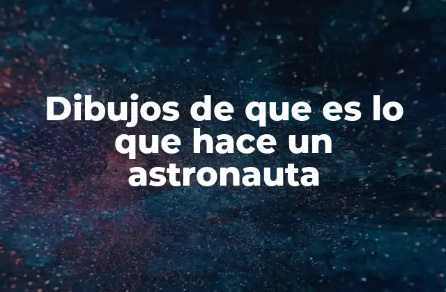 Cómo los dibujos ilustran la vida de un astronauta