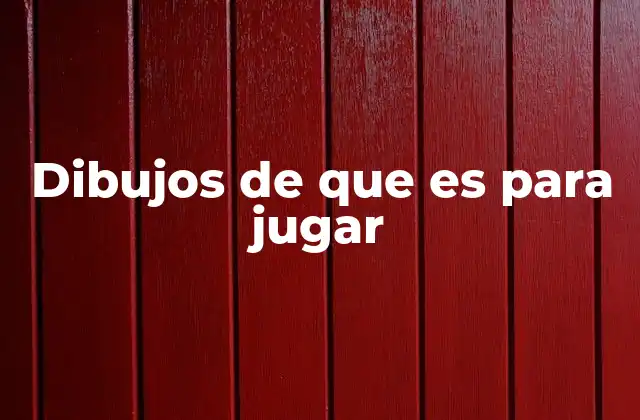 Dibujos de que es para Jugar
