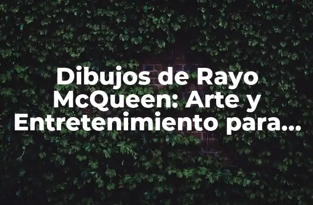 Dibujos de Rayo Mcqueen: Arte y Entretenimiento para Niños