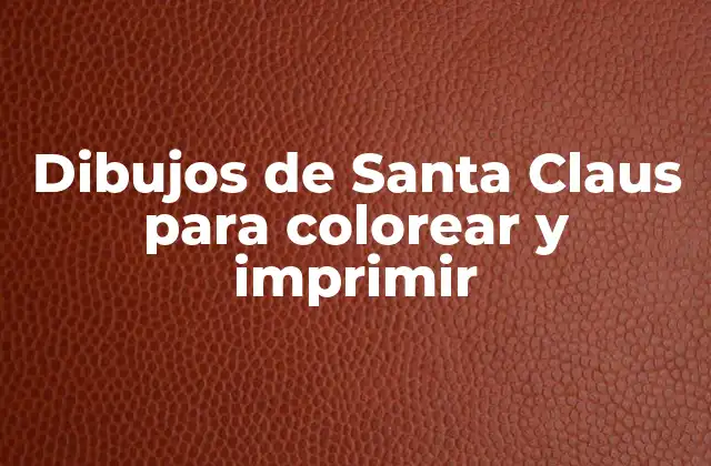 Dibujos de Santa Claus para Colorear y Imprimir 2 Orígenes y Evolución de los Dibujos de Santa Claus