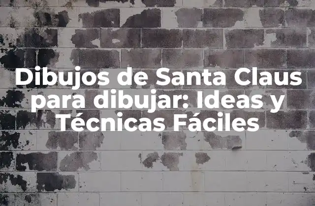 Dibujos de Santa Claus para Dibujar: Ideas y Técnicas Fáciles