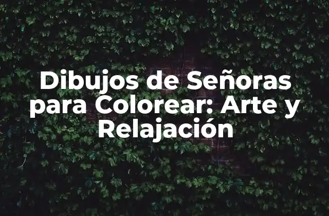 Dibujos de Señoras para Colorear: Arte y Relajación