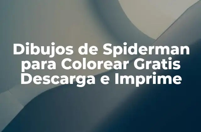 Dibujos de Spiderman para Colorear Gratis Descarga e Imprime 2 Beneficios de los Dibujos de Spiderman para Colorear