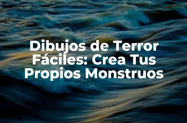 Dibujos de Terror Fáciles: Crea Tus Propios Monstruos