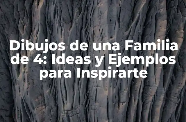 Dibujos de una Familia de 4: Ideas y Ejemplos para Inspirarte