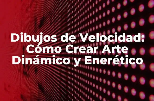 Dibujos de Velocidad: Cómo Crear Arte Dinámico y Enerético